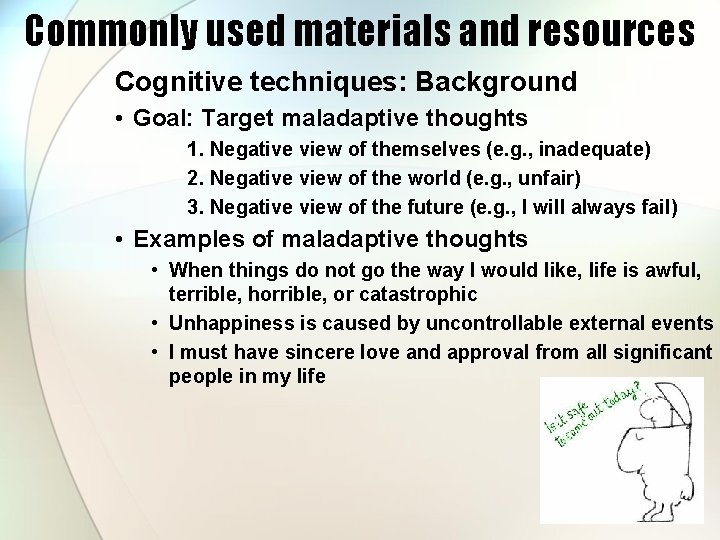 Commonly used materials and resources Cognitive techniques: Background • Goal: Target maladaptive thoughts 1.