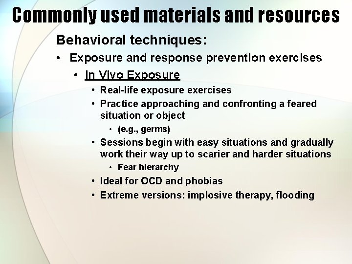 Commonly used materials and resources Behavioral techniques: • Exposure and response prevention exercises •