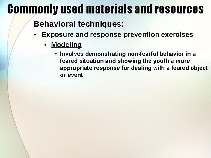 Commonly used materials and resources Behavioral techniques: • Exposure and response prevention exercises •