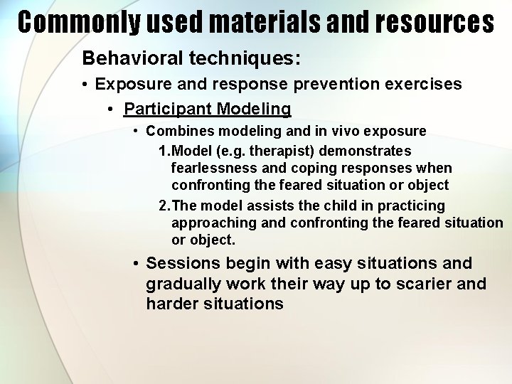 Commonly used materials and resources Behavioral techniques: • Exposure and response prevention exercises •