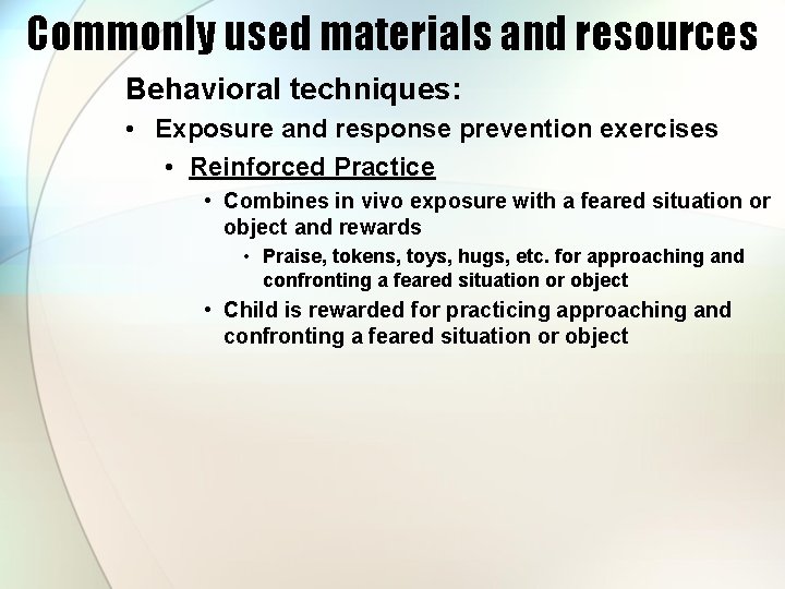 Commonly used materials and resources Behavioral techniques: • Exposure and response prevention exercises •