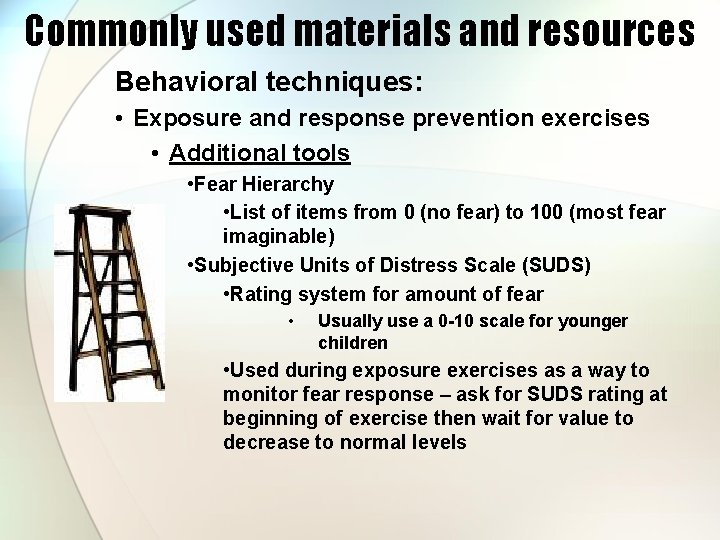 Commonly used materials and resources Behavioral techniques: • Exposure and response prevention exercises •