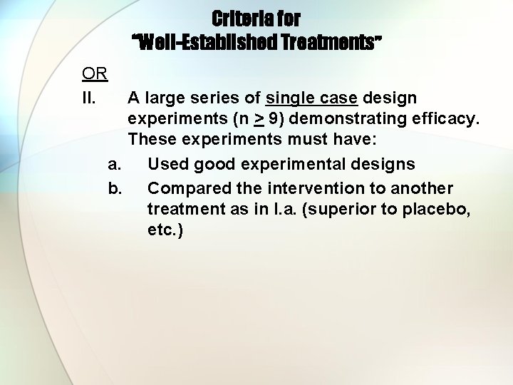 Criteria for “Well-Established Treatments” OR II. A large series of single case design experiments