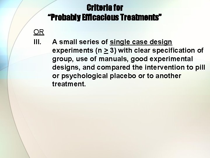 Criteria for “Probably Efficacious Treatments” OR III. A small series of single case design