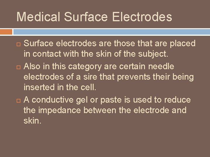 Medical Surface Electrodes Surface electrodes are those that are placed in contact with the