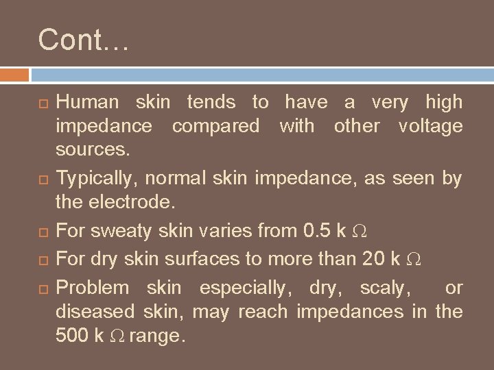 Cont… Human skin tends to have a very high impedance compared with other voltage