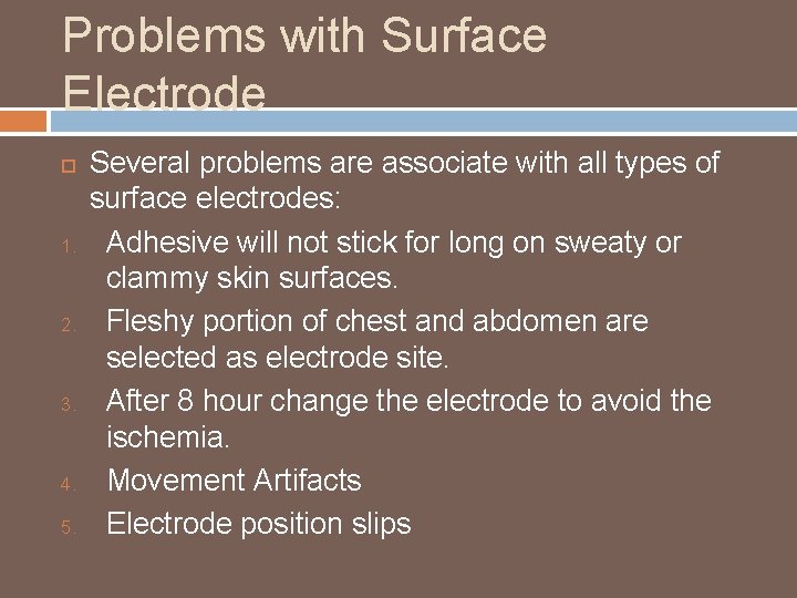 Problems with Surface Electrode 1. 2. 3. 4. 5. Several problems are associate with