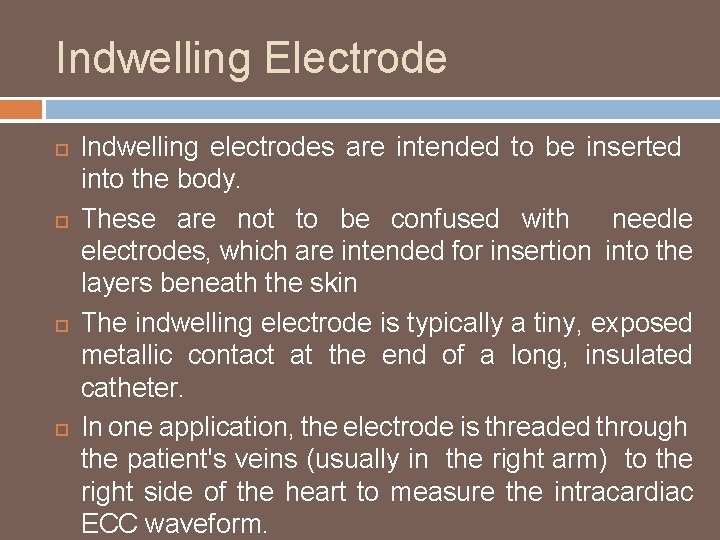 Indwelling Electrode lndwelling electrodes are intended to be inserted into the body. These are