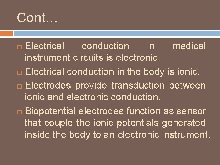 Cont… Electrical conduction in medical instrument circuits is electronic. Electrical conduction in the body