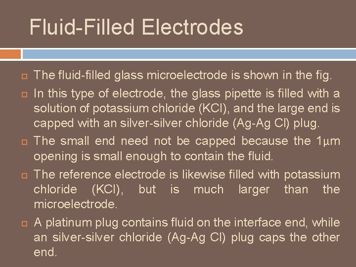 Fluid-Filled Electrodes The fluid-filled glass microelectrode is shown in the fig. In this type