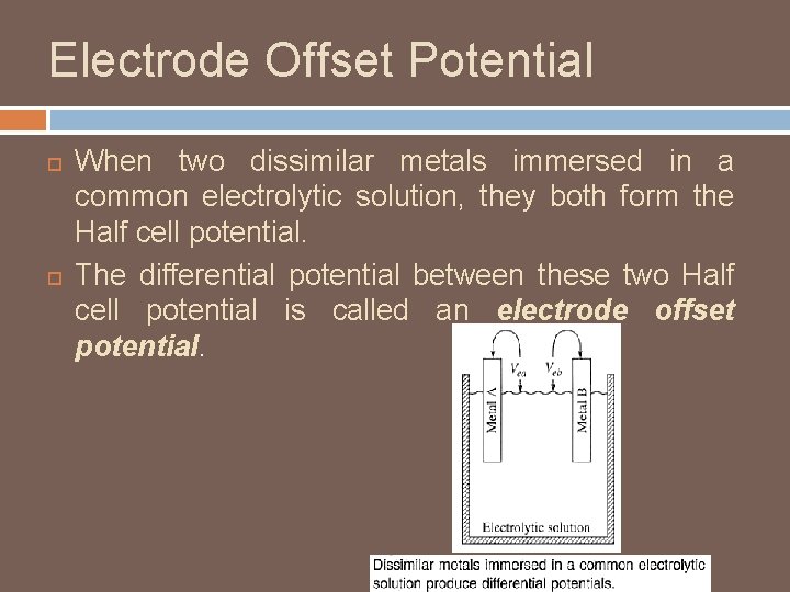 Electrode Offset Potential When two dissimilar metals immersed in a common electrolytic solution, they