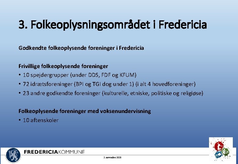 3. Folkeoplysningsområdet i Fredericia Godkendte folkeoplysende foreninger i Fredericia Frivillige folkeoplysende foreninger • 10