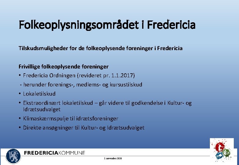 Folkeoplysningsområdet i Fredericia Tilskudsmuligheder for de folkeoplysende foreninger i Fredericia Frivillige folkeoplysende foreninger •