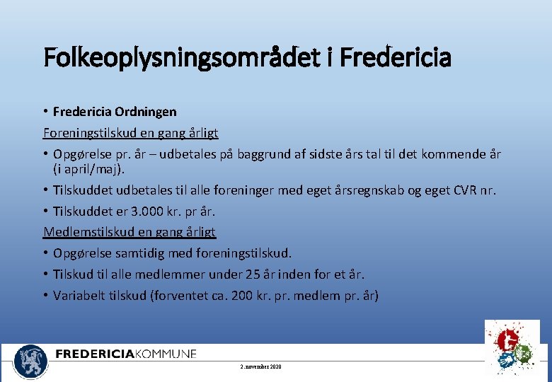 Folkeoplysningsområdet i Fredericia • Fredericia Ordningen Foreningstilskud en gang årligt • Opgørelse pr. år