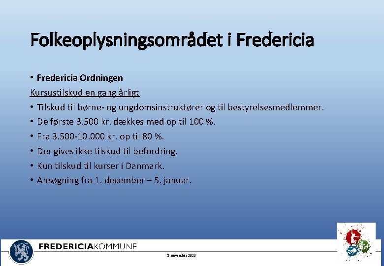 Folkeoplysningsområdet i Fredericia • Fredericia Ordningen Kursustilskud en gang årligt • Tilskud til børne-