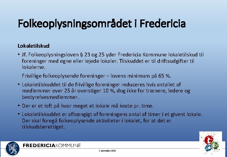 Folkeoplysningsområdet i Fredericia Lokaletilskud • Jf. Folkeoplysningsloven § 23 og 25 yder Fredericia Kommune