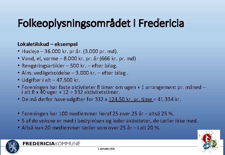 Folkeoplysningsområdet i Fredericia Lokaletilskud – eksempel • Husleje – 36. 000 kr. pr år.