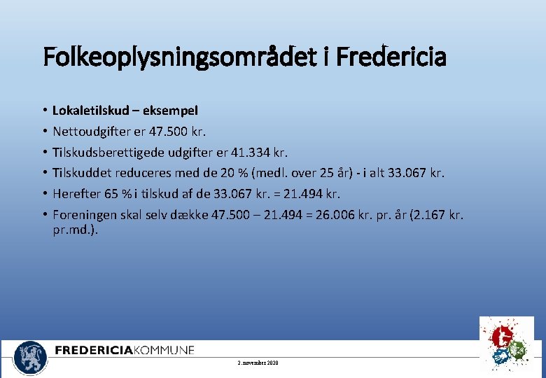 Folkeoplysningsområdet i Fredericia • • • Lokaletilskud – eksempel Nettoudgifter er 47. 500 kr.