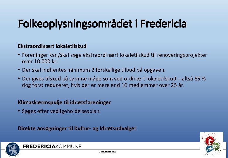 Folkeoplysningsområdet i Fredericia Ekstraordinært lokaletilskud • Foreninger kan/skal søge ekstraordinært lokaletilskud til renoveringsprojekter over