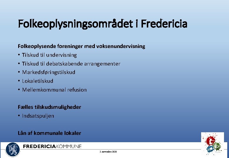 Folkeoplysningsområdet i Fredericia Folkeoplysende foreninger med voksenundervisning • Tilskud til debatskabende arrangementer • Markedsføringstilskud