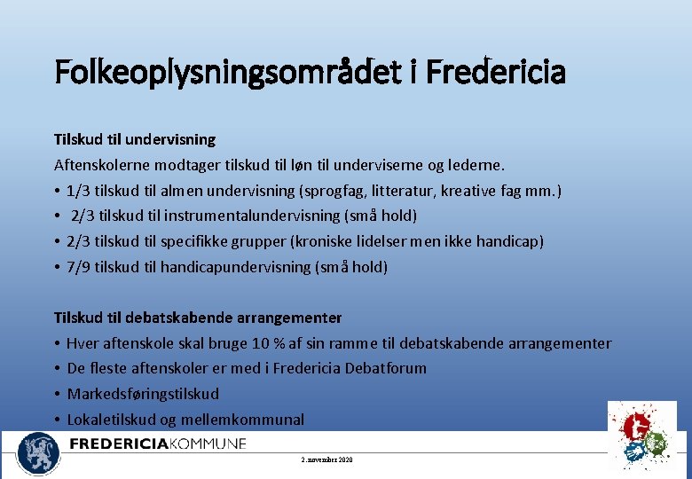 Folkeoplysningsområdet i Fredericia Tilskud til undervisning Aftenskolerne modtager tilskud til løn til underviserne og