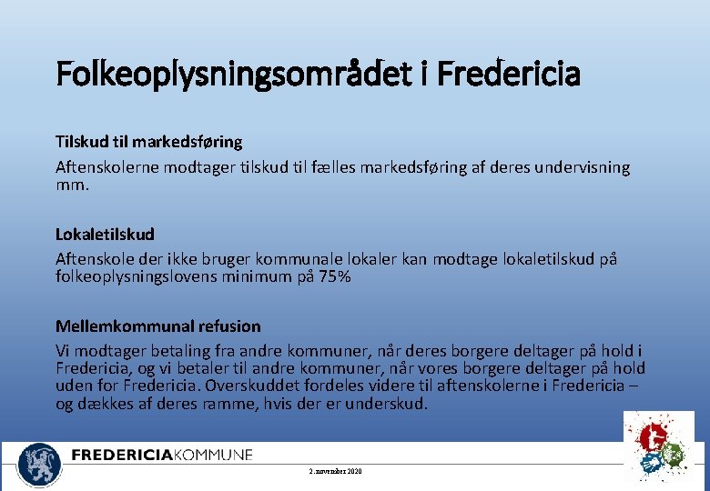 Folkeoplysningsområdet i Fredericia Tilskud til markedsføring Aftenskolerne modtager tilskud til fælles markedsføring af deres