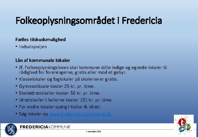 Folkeoplysningsområdet i Fredericia Fælles tilskudsmulighed • Indsatspuljen Lån af kommunale lokaler • Jf. Folkeoplysningsloven