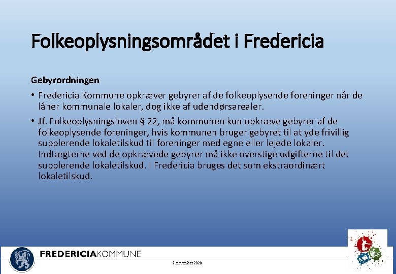 Folkeoplysningsområdet i Fredericia Gebyrordningen • Fredericia Kommune opkræver gebyrer af de folkeoplysende foreninger når