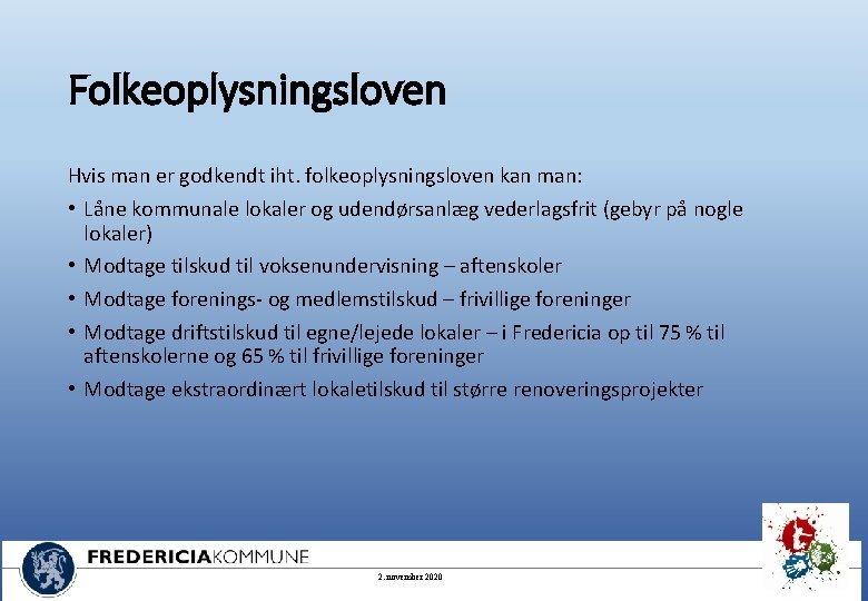 Folkeoplysningsloven Hvis man er godkendt iht. folkeoplysningsloven kan man: • Låne kommunale lokaler og