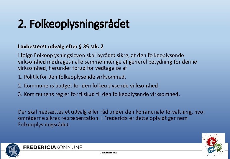 2. Folkeoplysningsrådet Lovbestemt udvalg efter § 35 stk. 2 I følge Folkeoplysningsloven skal byrådet