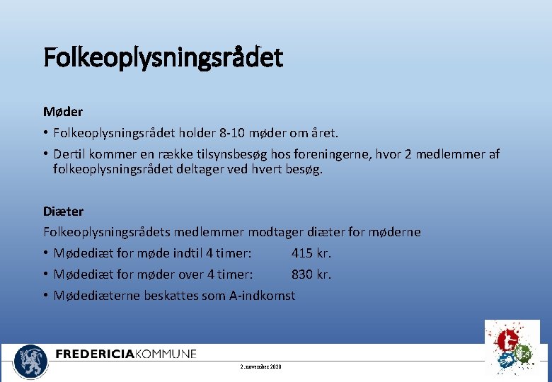 Folkeoplysningsrådet Møder • Folkeoplysningsrådet holder 8 -10 møder om året. • Dertil kommer en