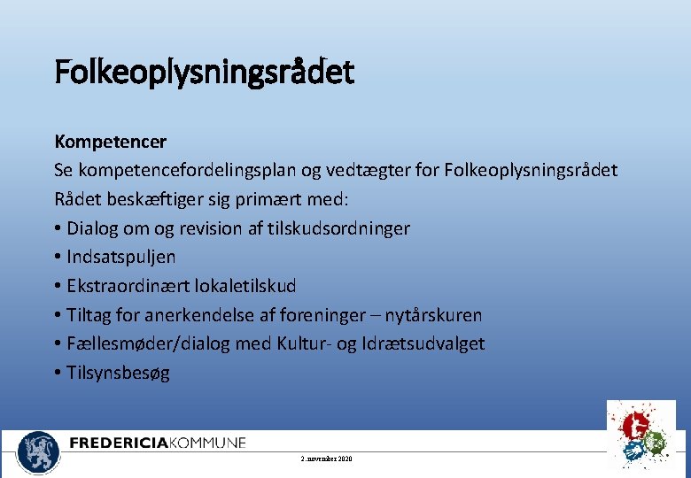Folkeoplysningsrådet Kompetencer Se kompetencefordelingsplan og vedtægter for Folkeoplysningsrådet Rådet beskæftiger sig primært med: •