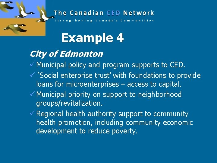 Example 4 City of Edmonton ü Municipal policy and program supports to CED. ü