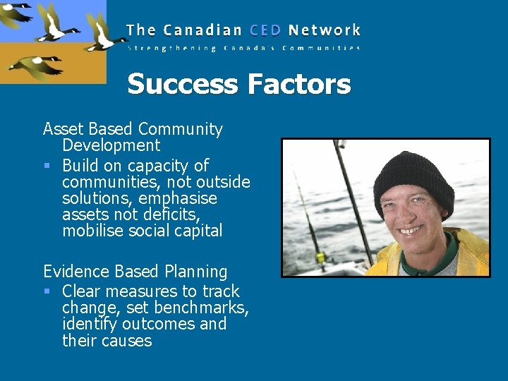 Success Factors Asset Based Community Development § Build on capacity of communities, not outside