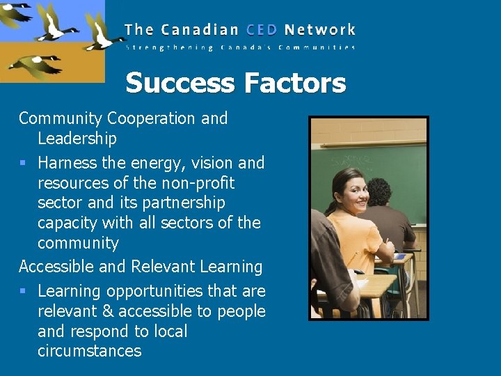 Success Factors Community Cooperation and Leadership § Harness the energy, vision and resources of