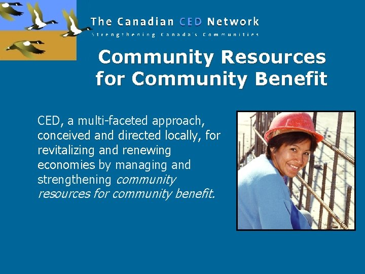 Community Resources for Community Benefit CED, a multi-faceted approach, conceived and directed locally, for