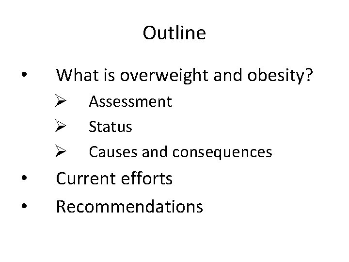 Outline • What is overweight and obesity? Ø Ø Ø • • Assessment Status