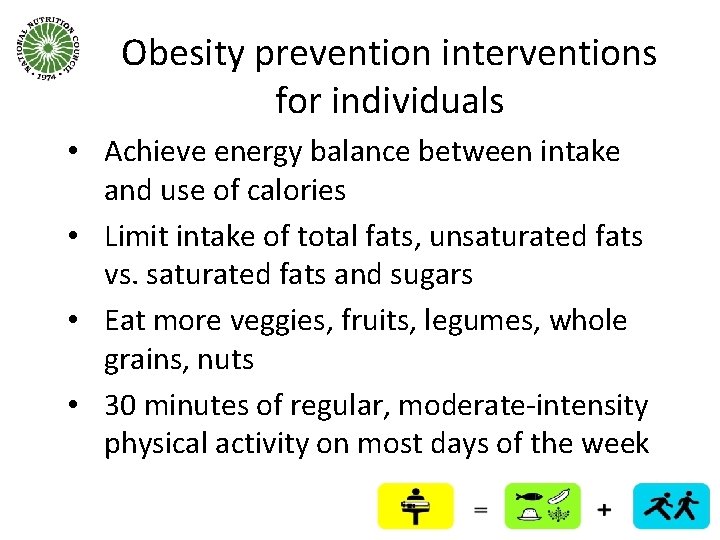 Obesity prevention interventions for individuals • Achieve energy balance between intake and use of