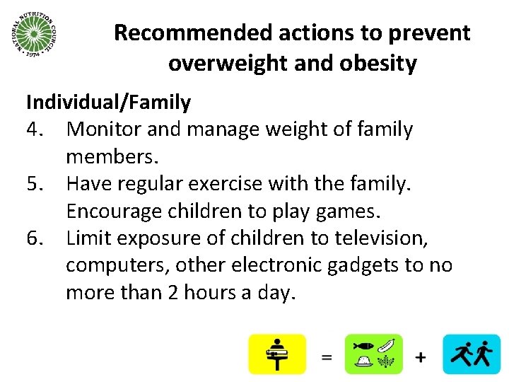 Recommended actions to prevent overweight and obesity Individual/Family 4. Monitor and manage weight of