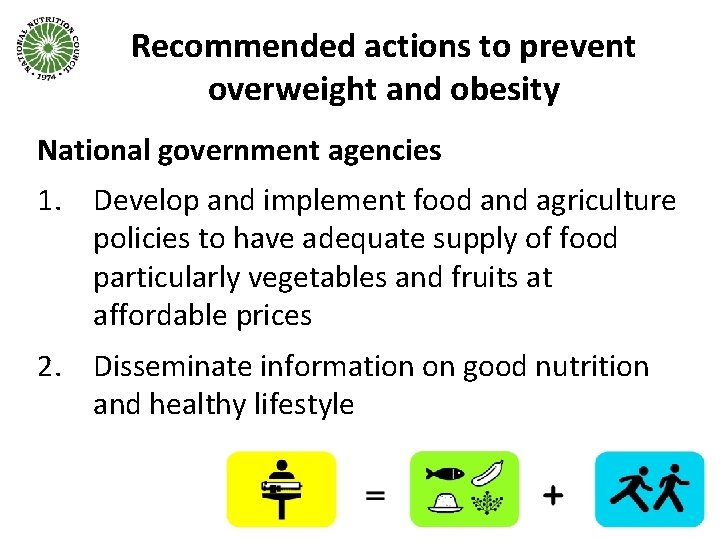 Recommended actions to prevent overweight and obesity National government agencies 1. Develop and implement