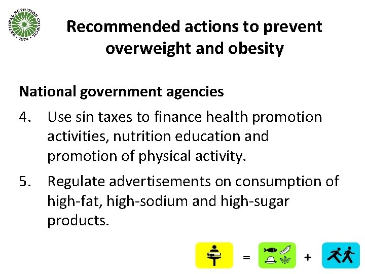 Recommended actions to prevent overweight and obesity National government agencies 4. Use sin taxes