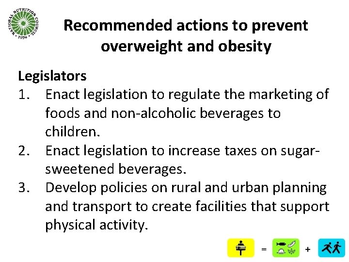 Recommended actions to prevent overweight and obesity Legislators 1. Enact legislation to regulate the