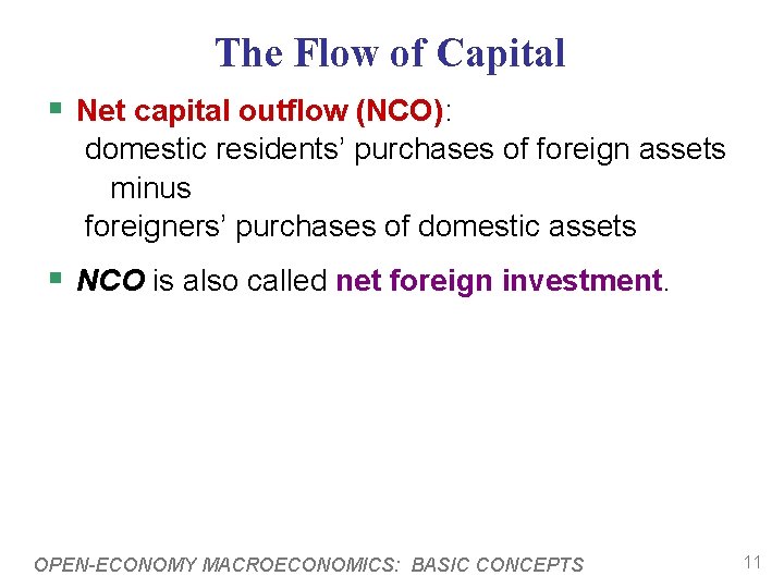 The Flow of Capital § Net capital outflow (NCO): domestic residents’ purchases of foreign The Flow of Capital § Net capital outflow (NCO): domestic residents’ purchases of foreign