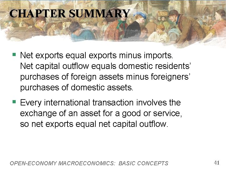 CHAPTER SUMMARY § Net exports equal exports minus imports. Net capital outflow equals domestic