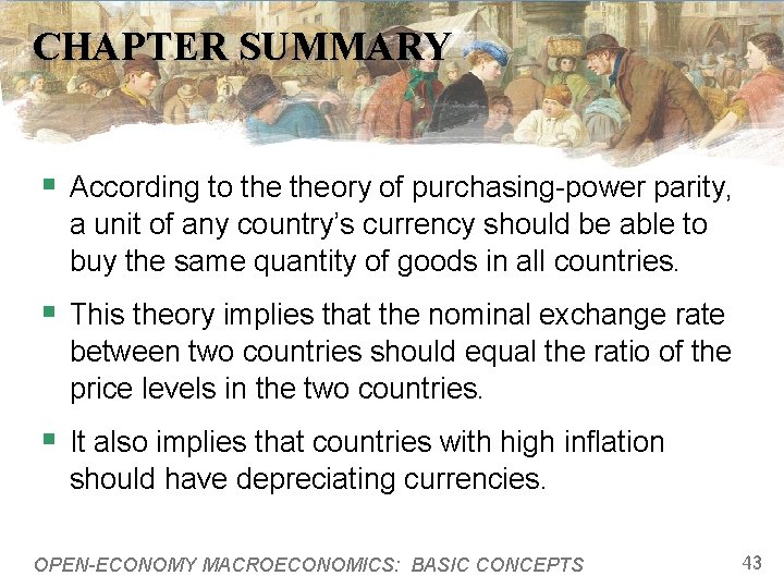 CHAPTER SUMMARY § According to theory of purchasing-power parity, a unit of any country’s