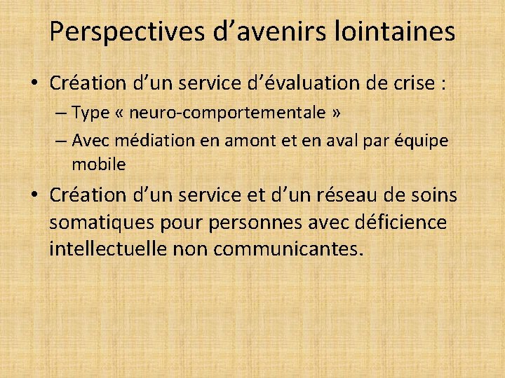 Perspectives d’avenirs lointaines • Création d’un service d’évaluation de crise : – Type «
