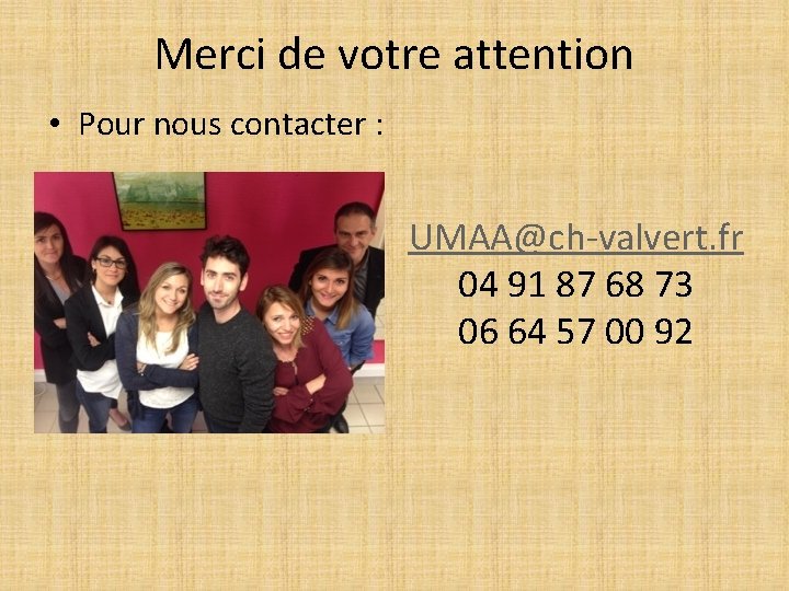 Merci de votre attention • Pour nous contacter : UMAA@ch-valvert. fr 04 91 87