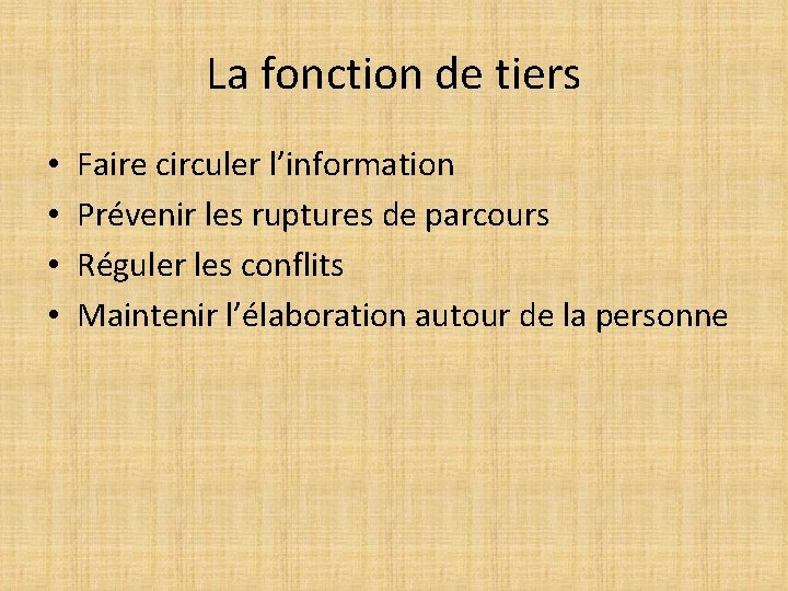 La fonction de tiers • • Faire circuler l’information Prévenir les ruptures de parcours