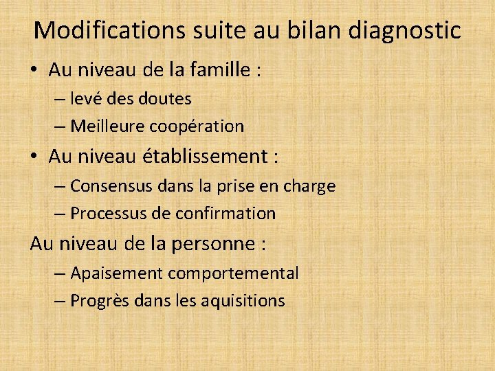Modifications suite au bilan diagnostic • Au niveau de la famille : – levé