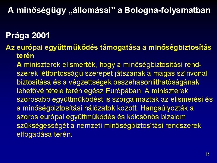 A minőségügy „állomásai” a Bologna-folyamatban Prága 2001 Az európai együttműködés támogatása a minőségbiztosítás terén